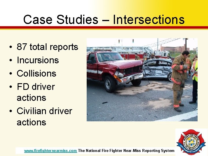 Case Studies – Intersections • • 87 total reports Incursions Collisions FD driver actions Case Studies – Intersections • • 87 total reports Incursions Collisions FD driver actions