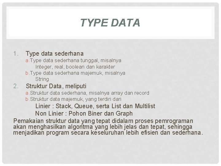 TYPE DATA 1. Type data sederhana a. Type data sederhana tunggal, misalnya Integer, real,