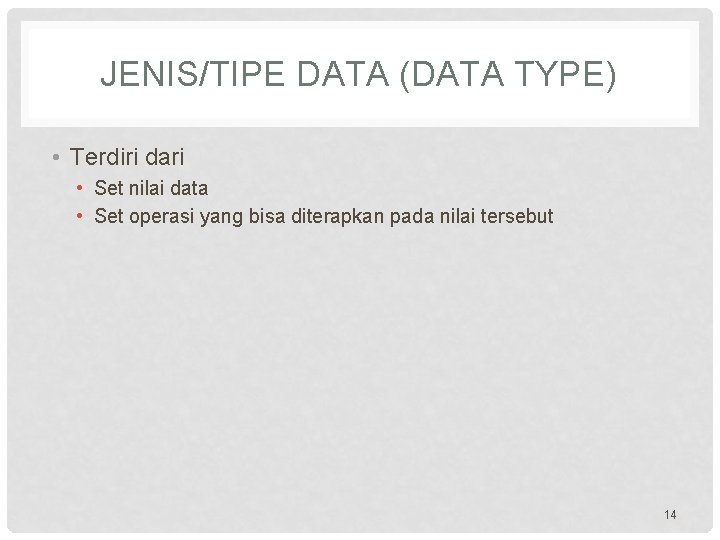 JENIS/TIPE DATA (DATA TYPE) • Terdiri dari • Set nilai data • Set operasi