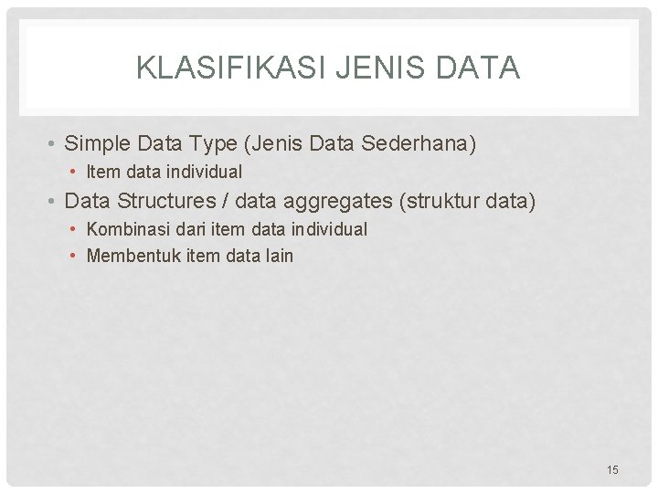 KLASIFIKASI JENIS DATA • Simple Data Type (Jenis Data Sederhana) • Item data individual