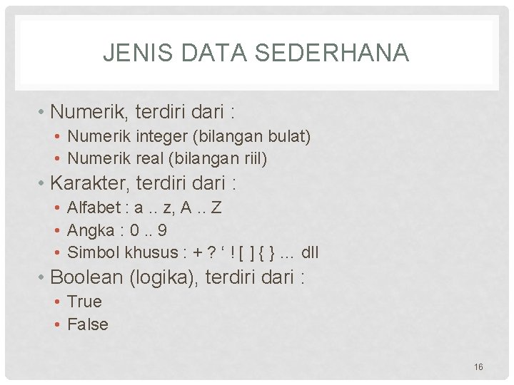 JENIS DATA SEDERHANA • Numerik, terdiri dari : • Numerik integer (bilangan bulat) •
