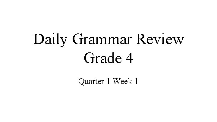 Daily Grammar Review Grade 4 Quarter 1 Week 1 