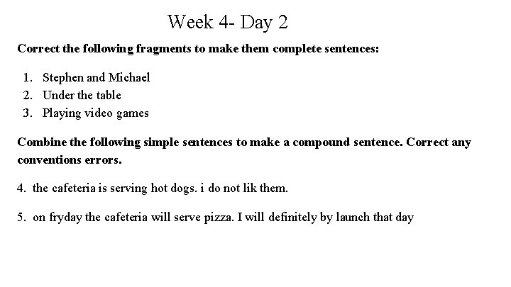Week 4 - Day 2 Correct the following fragments to make them complete sentences:
