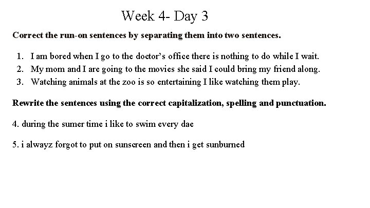 Week 4 - Day 3 Correct the run-on sentences by separating them into two