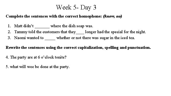 Week 5 - Day 3 Complete the sentences with the correct homophone: (know, no)