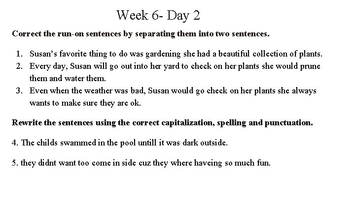 Week 6 - Day 2 Correct the run-on sentences by separating them into two