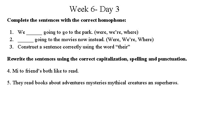 Week 6 - Day 3 Complete the sentences with the correct homophone: 1. We