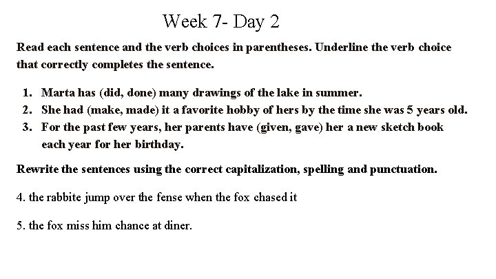 Week 7 - Day 2 Read each sentence and the verb choices in parentheses.
