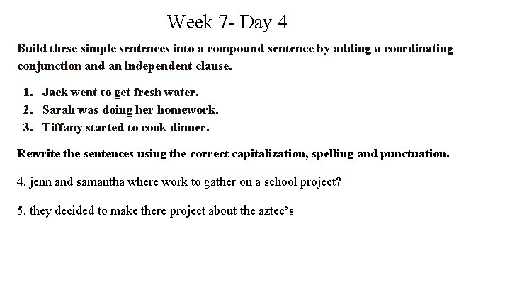 Week 7 - Day 4 Build these simple sentences into a compound sentence by