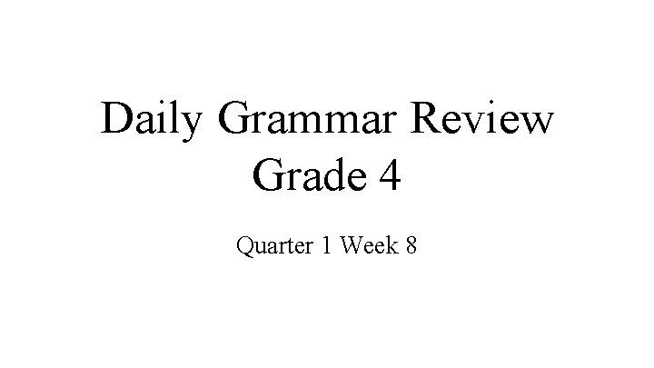 Daily Grammar Review Grade 4 Quarter 1 Week 8 