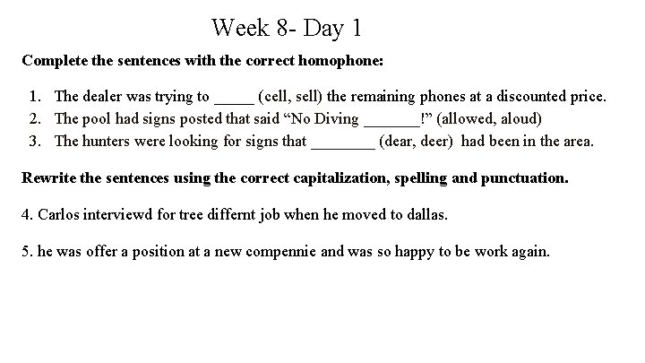 Week 8 - Day 1 Complete the sentences with the correct homophone: 1. The