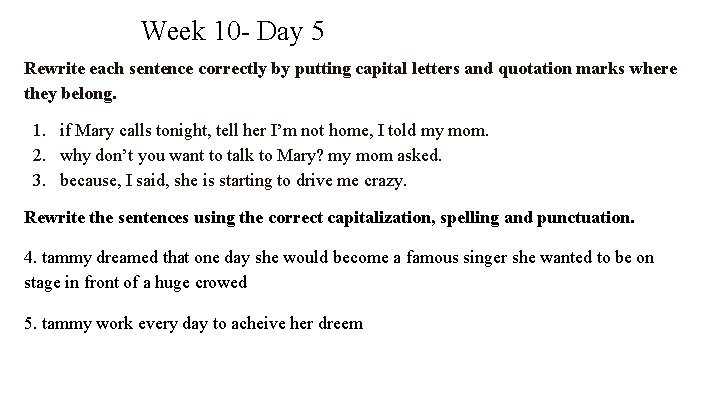 Week 10 - Day 5 Rewrite each sentence correctly by putting capital letters and