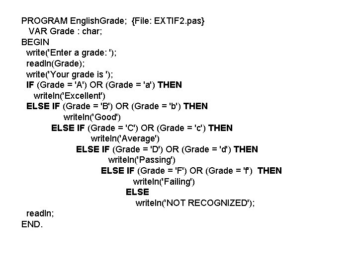 PROGRAM English. Grade; {File: EXTIF 2. pas} VAR Grade : char; BEGIN write('Enter a PROGRAM English. Grade; {File: EXTIF 2. pas} VAR Grade : char; BEGIN write('Enter a