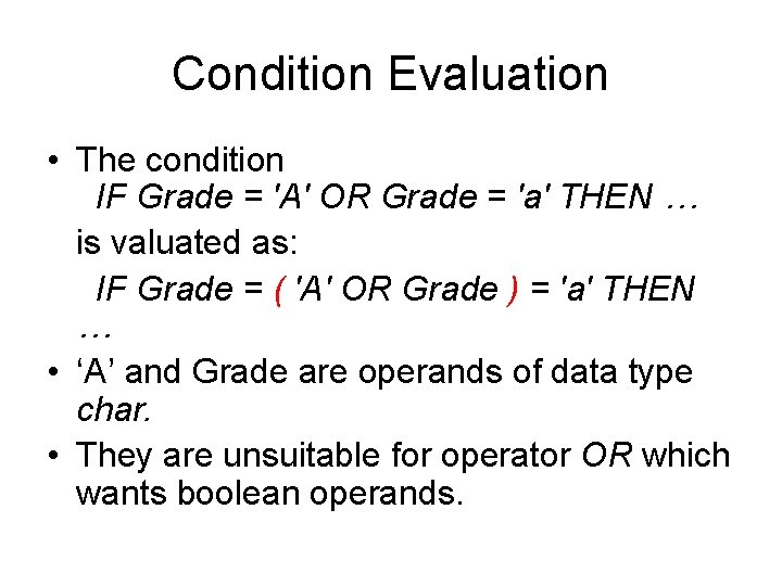 Condition Evaluation • The condition IF Grade = 'A' OR Grade = 'a' THEN Condition Evaluation • The condition IF Grade = 'A' OR Grade = 'a' THEN