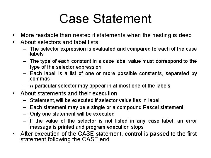 Case Statement • More readable than nested if statements when the nesting is deep Case Statement • More readable than nested if statements when the nesting is deep