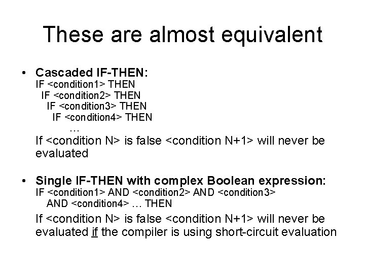 These are almost equivalent • Cascaded IF-THEN: IF <condition 1> THEN IF <condition 2> These are almost equivalent • Cascaded IF-THEN: IF <condition 1> THEN IF <condition 2>