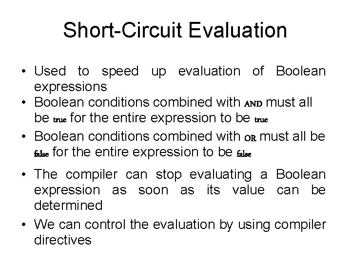Short-Circuit Evaluation • Used to speed up evaluation of Boolean expressions • Boolean conditions Short-Circuit Evaluation • Used to speed up evaluation of Boolean expressions • Boolean conditions