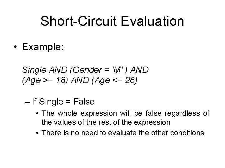 Short-Circuit Evaluation • Example: Single AND (Gender = 'M' ) AND (Age >= 18) Short-Circuit Evaluation • Example: Single AND (Gender = 'M' ) AND (Age >= 18)