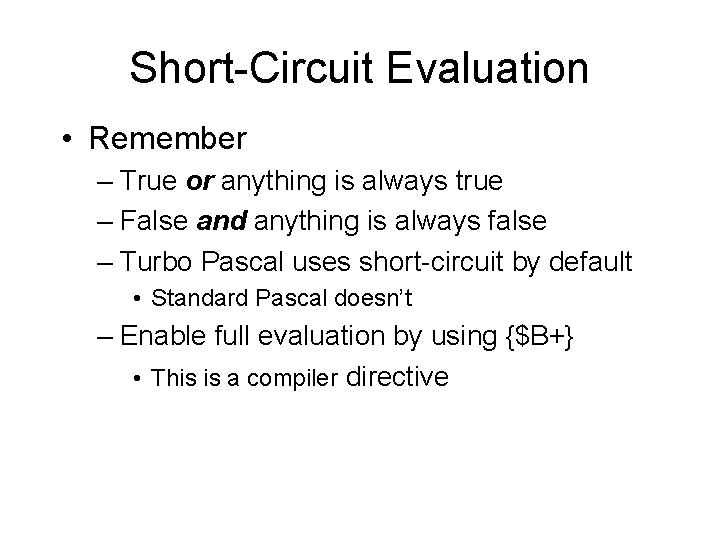 Short-Circuit Evaluation • Remember – True or anything is always true – False and Short-Circuit Evaluation • Remember – True or anything is always true – False and
