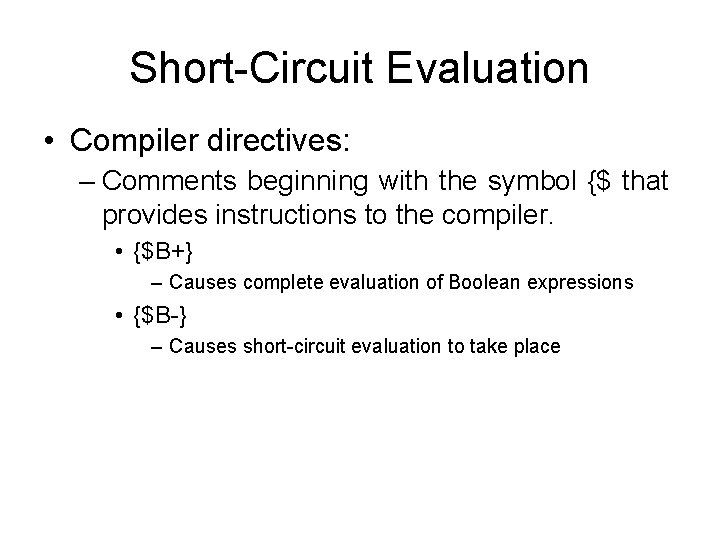 Short-Circuit Evaluation • Compiler directives: – Comments beginning with the symbol {$ that provides Short-Circuit Evaluation • Compiler directives: – Comments beginning with the symbol {$ that provides