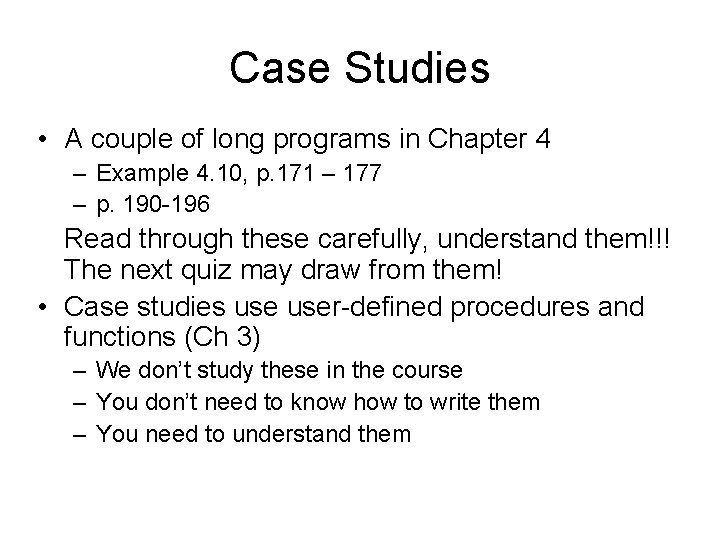 Case Studies • A couple of long programs in Chapter 4 – Example 4. Case Studies • A couple of long programs in Chapter 4 – Example 4.
