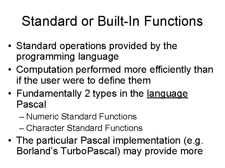 Standard or Built-In Functions • Standard operations provided by the programming language • Computation Standard or Built-In Functions • Standard operations provided by the programming language • Computation