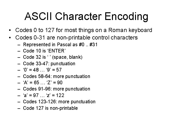 ASCII Character Encoding • Codes 0 to 127 for most things on a Roman ASCII Character Encoding • Codes 0 to 127 for most things on a Roman