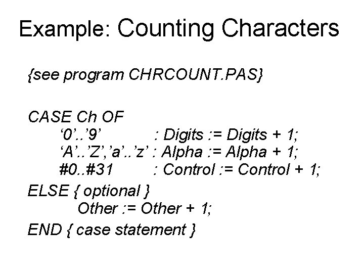 Example: Counting Characters {see program CHRCOUNT. PAS} CASE Ch OF ‘ 0’. . ’ Example: Counting Characters {see program CHRCOUNT. PAS} CASE Ch OF ‘ 0’. . ’