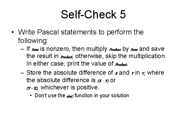 Self-Check 5 • Write Pascal statements to perform the following: – If Item is Self-Check 5 • Write Pascal statements to perform the following: – If Item is