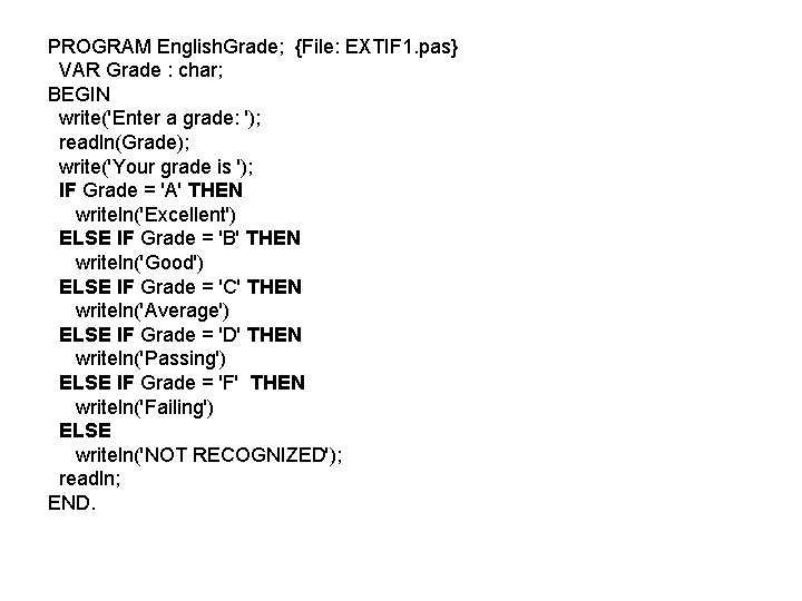 PROGRAM English. Grade; {File: EXTIF 1. pas} VAR Grade : char; BEGIN write('Enter a PROGRAM English. Grade; {File: EXTIF 1. pas} VAR Grade : char; BEGIN write('Enter a