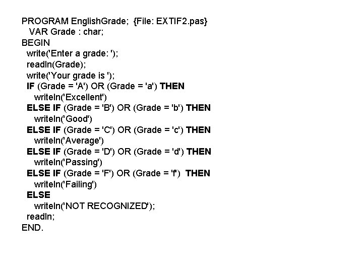 PROGRAM English. Grade; {File: EXTIF 2. pas} VAR Grade : char; BEGIN write('Enter a PROGRAM English. Grade; {File: EXTIF 2. pas} VAR Grade : char; BEGIN write('Enter a