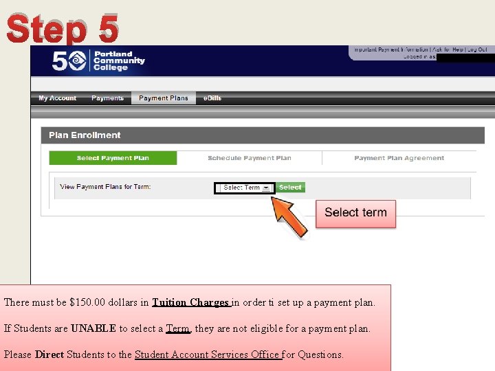 Step 5 There must be $150. 00 dollars in Tuition Charges in order ti