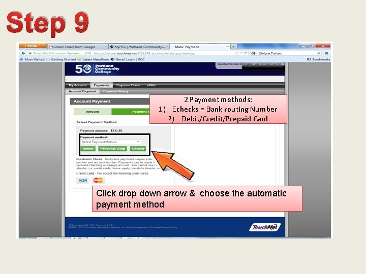 Step 9 2 Payment methods: 1) Echecks = Bank routing Number 2) Debit/Credit/Prepaid Card