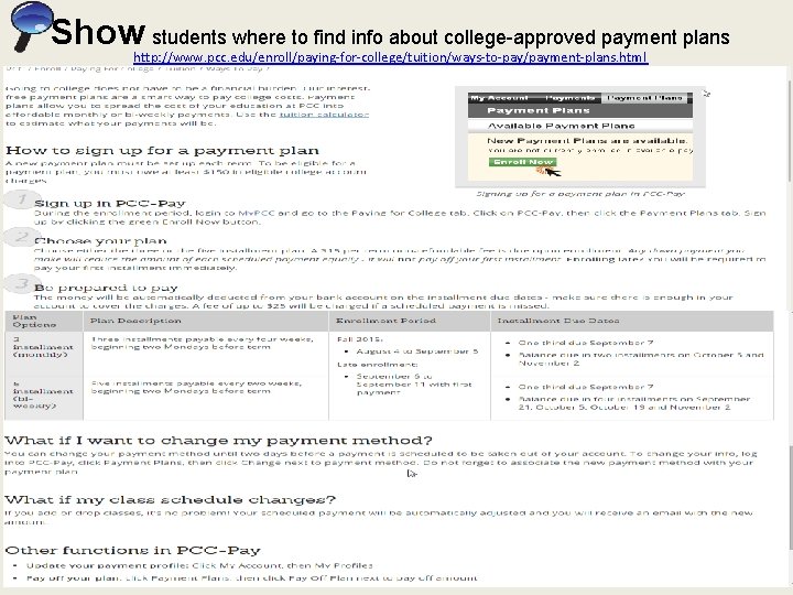 Showhttp: //www. pcc. edu/enroll/paying-for-college/tuition/ways-to-pay/payment-plans. html students where to find info about college-approved payment plans