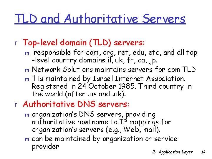 TLD and Authoritative Servers r Top-level domain (TLD) servers: m responsible for com, org,