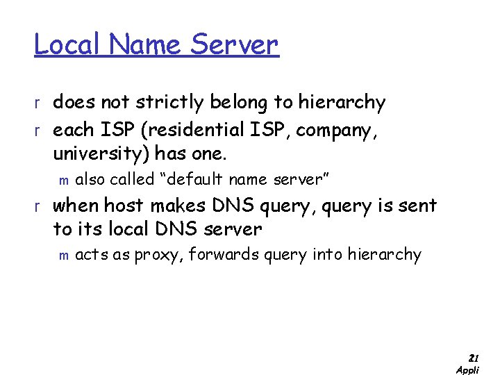 Local Name Server r does not strictly belong to hierarchy r each ISP (residential