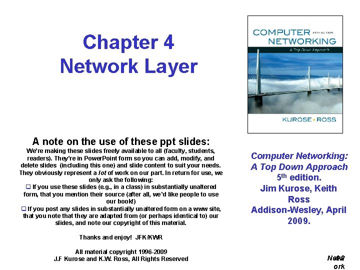 Chapter 4 Network Layer A note on the use of these ppt slides: We’re