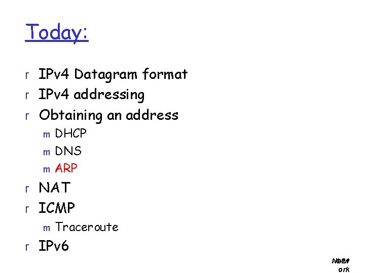 Today: r IPv 4 Datagram format r IPv 4 addressing r Obtaining an address