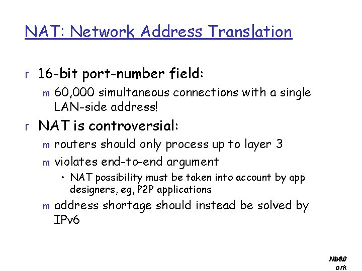 NAT: Network Address Translation r 16 -bit port-number field: m 60, 000 simultaneous connections