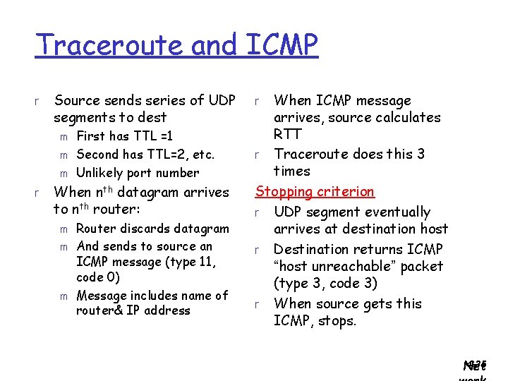 Traceroute and ICMP r Source sends series of UDP segments to dest m m