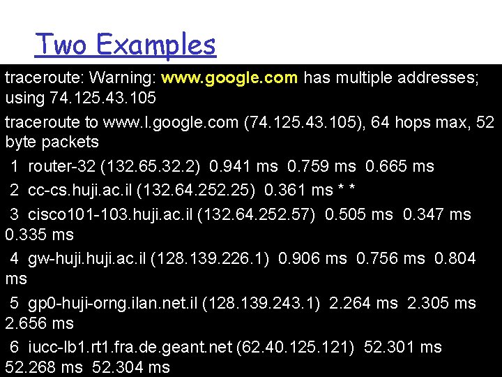 Two Examples traceroute: Warning: www. google. com has multiple addresses; using 74. 125. 43.