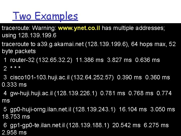 Two Examples traceroute: Warning: www. ynet. co. il has multiple addresses; using 128. 139.