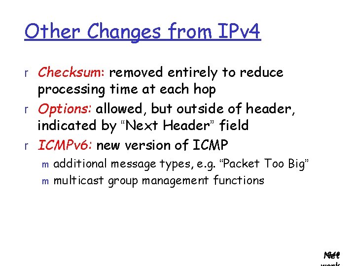 Other Changes from IPv 4 r Checksum: removed entirely to reduce processing time at