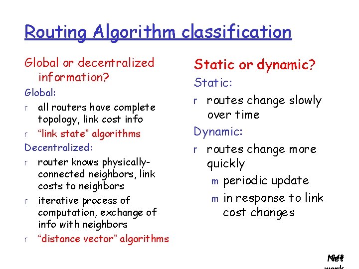 Routing Algorithm classification Global or decentralized information? Global: r all routers have complete topology,