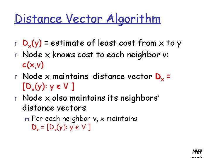 Distance Vector Algorithm r Dx(y) = estimate of least cost from x to y