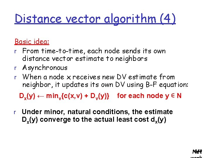 Distance vector algorithm (4) Basic idea: r From time-to-time, each node sends its own