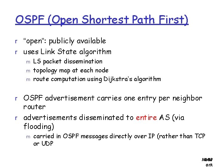 OSPF (Open Shortest Path First) r “open”: publicly available r uses Link State algorithm