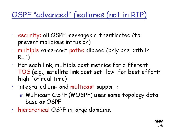 OSPF “advanced” features (not in RIP) r security: all OSPF messages authenticated (to r