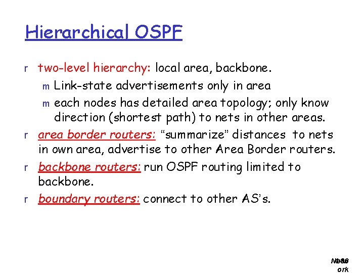 Hierarchical OSPF r two-level hierarchy: local area, backbone. Link-state advertisements only in area m