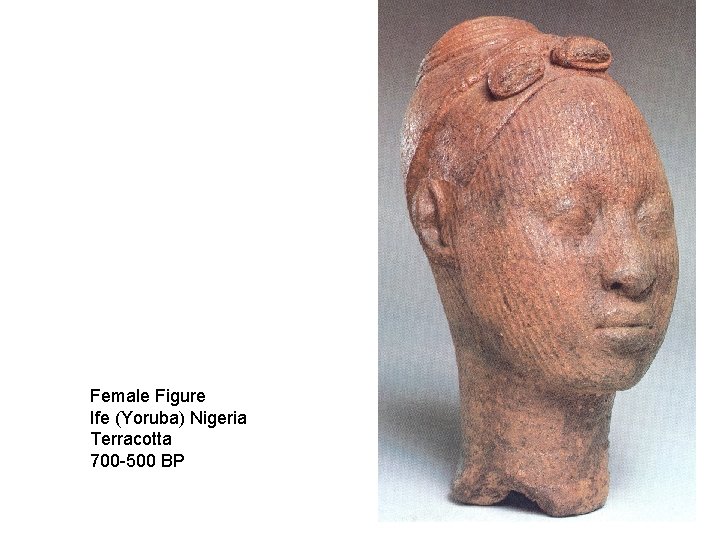 Female Figure Ife (Yoruba) Nigeria Terracotta 700 -500 BP 